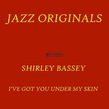 I've Shirley Bassey I've Got You Under My Skin