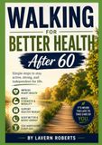 Walking for Better Health After 60: A Complete Guide to Staying Active, Independent, Strong, and Healthy in Your Golden Years Author