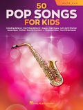 50 Pop Songs for Kids: For Alto Sax