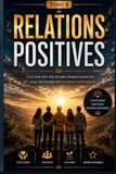 RELATIONS POSITIVES Cultiver des relations épanouissantes et entourez vous des bonnes personnes