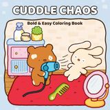 CUDDLE CHAOS: Bold & Easy Coloring Book for Adults and Teens Featuring Cute Bear and Bunny Besties