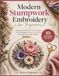 Modern Stumpwork Embroidery for Beginners: A Practical Guide to 3D Floral Designs, Wire Techniques, Botanical Hoop Art, and Handmade Nature Projects