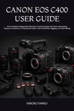 CANON EOS C400 USER GUIDE