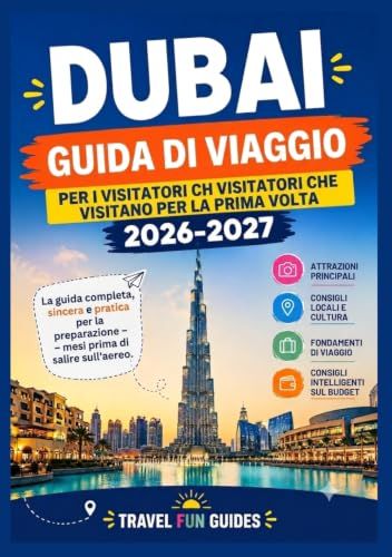 DUBAI GUIDA DI VIAGGIO PER I VISITATORI CHE VISITANO PER LA PRIMA VOLTA 2026-2027