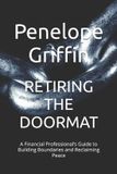 RETIRING Libri GmbH Retiring the Doormat: A Financial Professional’s Guide to Building Boundaries and Reclaiming Peace Paperback