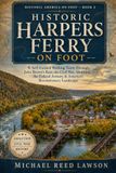 Historic Harpers Ferry Historic Harpers Ferry on Foot: 6 Self-Guided Walking Tours Through John Brown's Raid, the Civil War, Abolition, the Federal Armory & America's Revolutionary Landscape