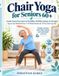Chair Independently Published Chair Yoga for Seniors 60+: Gentle Seated Exercises for Flexibility, Mobility, Balance & Strength