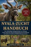 NYALA-ZUCHT HANDBUCH: Der vollständige Anfängerleitfaden zur Haltung, Zucht, Fütterung und gewinnbringenden Bewirtschaftung von Nyalas in modernen Wildtierhaltungssystemen