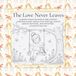 The Love Never Leaves: A gentle colouring book to help children understand grief, express their feelings, cherish special memories, and remember someone they love