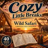 Cozy Little Breaks Wild Safari: A Bold & Easy Safari Coloring Book For Adults & Kids