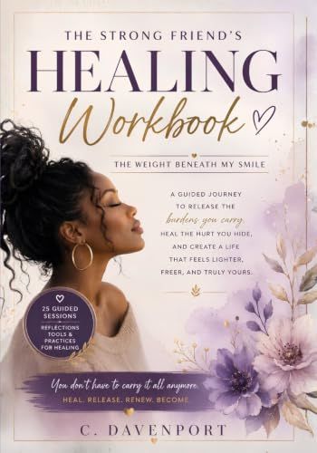 The Strong Friend's Healing Workbook: The Weight Beneath My Smile