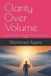 Clarity Independently Published Clarity Over Volume Paperback