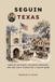 Seguin Texas: German Settlers, Concrete Pioneers, and the Town Named for a Tejano Hero
