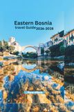 Eastern Bosnia Travel Guide 2026–2028: Drina River Region, Mountain Roads, Food Culture & Safety Essentials.