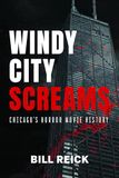 Windy History Press Windy City Screams: Chicago's Horror Movie History Paperback
