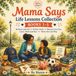 Mama Says: Life Lessons Collection: Books 1 - 5