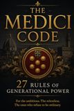 THE MEDICI CODE: 27 Rules of Generational Power and Wealth