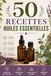 50 Recettes Huiles Essentielles