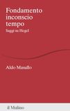 Fondamento Il Mulino Fondamento inconscio tempo. Saggi su Hegel Paperback