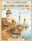 Adult Coloring Book: Relaxing Landscape: 100 Beautiful Scenic Designs for Stress Relief, Mindfulness & Creative Relaxation | Coastal, Nature & Peaceful Views | Large 8.5 x 11 Pages