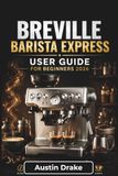 Breville Barista Express USER GUIDE For Beginners 2026