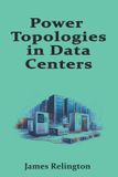 Power Independently Published Power Topologies in Data Centers: N, N+1, 2N and Busway Distribution Design Paperback