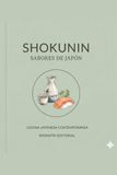 Shokunin: Sabores de Japón: Recetas tradicionales, técnicas paso a paso y el arte de la gastronomía japonesa en casa