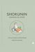 Shokunin: Sabores de Japón: Recetas tradicionales, técnicas paso a paso y el arte de la gastronomía japonesa en casa
