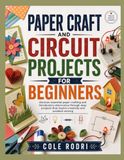 PAPER CRAFT AND CIRCUIT PROJECTS FOR BEGINNERS