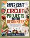 PAPER CRAFT AND CIRCUIT PROJECTS FOR BEGINNERS
