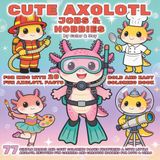 Cute Axolotl Cute Axolotl Jobs & Hobbies: Bold and Easy Coloring Book for Kids with 20 Fun Axolotl Facts: 77 Simple Kawaii and Cozy Coloring Pages Featuring a Cute Little Axolotl Enjoying Fun Careers and Creative Hobbies for Boys & Girls