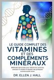 LE GUIDE COMPLET DES VITAMINES ET DES COMPLÉMENTS MINÉRAUX
