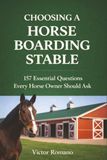 Choosing A Horse Boarding Stable: 157 Essential Questions Every Horse Owner Should Ask