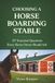 Choosing A Horse Boarding Stable: 157 Essential Questions Every Horse Owner Should Ask