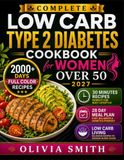 THE COMPLETE LOW CARB TYPE 2 DIABETES COOKBOOK FOR WOMEN OVER 50 2027