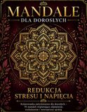 Mandale dla dorosłych – Redukcja stresu i napięcia: Kolorowanka antystresowa dla dorosłych | Kolorowanka relaksacyjna z mandalami | 70 mandali wspierające odprężenie, rozluźnienie i wewnętrzny spokój