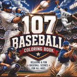 107 Baseball Coloring Book for Kids, Teens and Adults