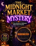 The Midnight Market Mystery: An Interactive Word Search Puzzle Book for Adults with 70 Large Print Autumn & Halloween Puzzles, Hidden Clues and a Secret Final Message