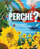Perché? Viaggio scientifico tra i misteri della natura. Ediz. a colori