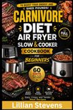 CARNIVORE DIET AIR FRYER & SLOW COOKER COOKBOOK FOR BEGINNERS