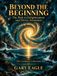 Beyond the Beginning: The Path to Enlightenment and Divine Awareness — The Complete Collection