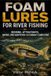 Foam Independently Published Foam Lures for River Fishing: Designs, Attractants, Repair, and Adaptation to Current Conditions