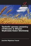 OmniScriptum SRL Techniki uprawy pszenicy (Triticum) w Afryce: Wybrzeże Kości Słoniowej