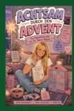 Achtsam durch den Advent - Ein Adventskalender nur für Teenie Mädels