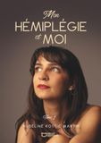 Mon hémiplégie et moi: Tome 1