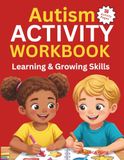 Autism Activity Workbook: Learning & Growing Skills