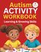 Autism Activity Workbook: Learning & Growing Skills