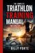 THE COMPLETE TRIATHLON TRAINING MANUAL FOR ATHLETES