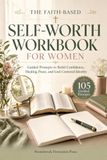 The Faith-Based Self-Worth Workbook for Women