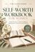 The Faith-Based Self-Worth Workbook for Women